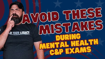 Mental Health C&P Exam: 7 Common Mistakes to Avoid
