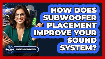How Does Subwoofer Placement Improve Your Sound System? - NextGen Viewing and Audio