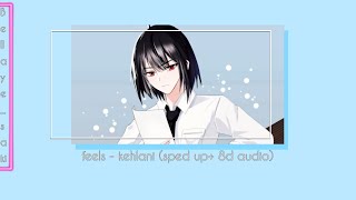 feels - kehlani (sped up + 8d audio\/nightcore)