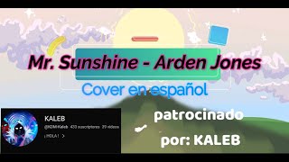 Arden Jones - Mr. sunshine(COVER ESPAÑOL)(PATROCINADO)