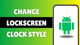 How to Change Lock Screen Clock Style on Android