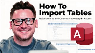How to Import Tables; Relationships & Queries Made Easy in Access