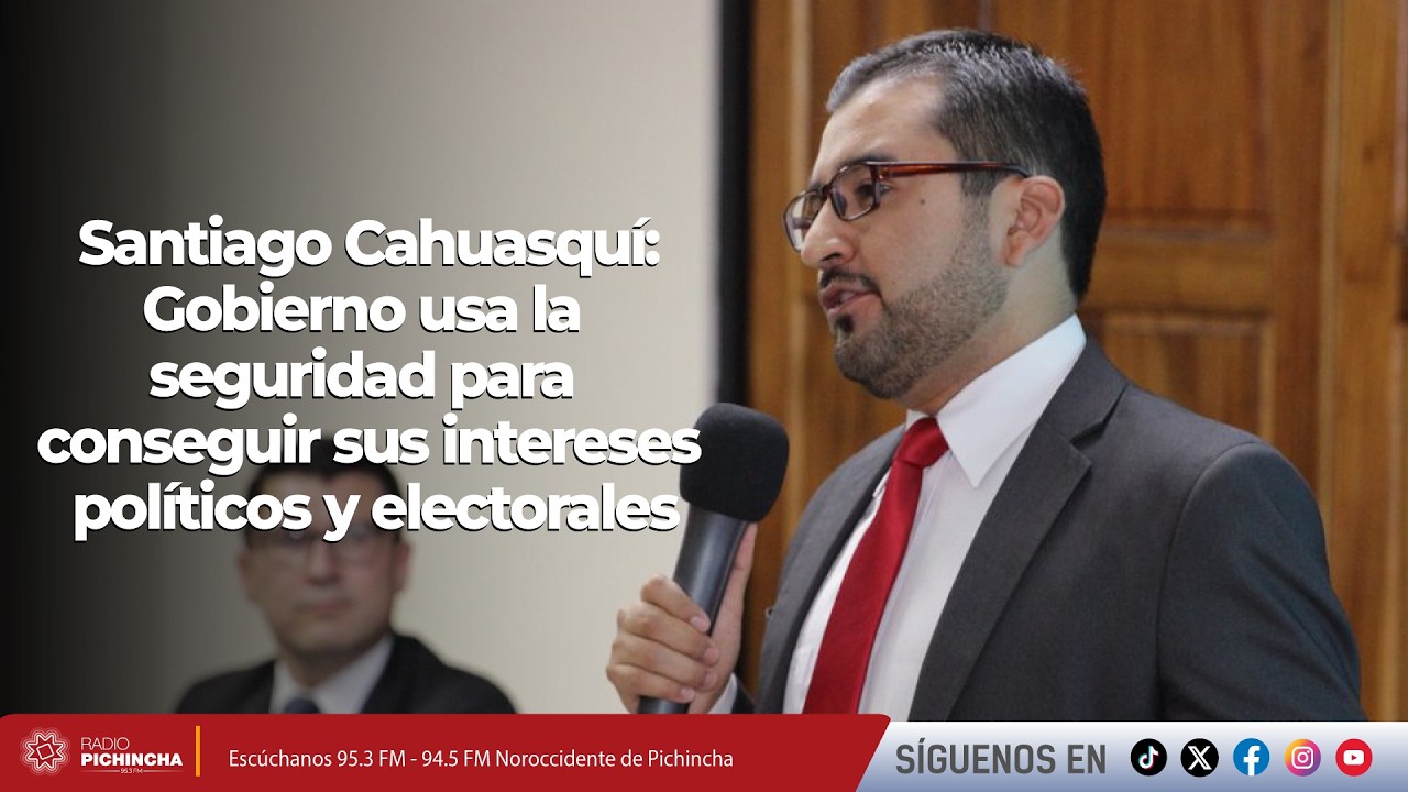 Santiago Cahuasquí l Gobierno usa la seguridad para conseguir sus intereses políticos y electorales