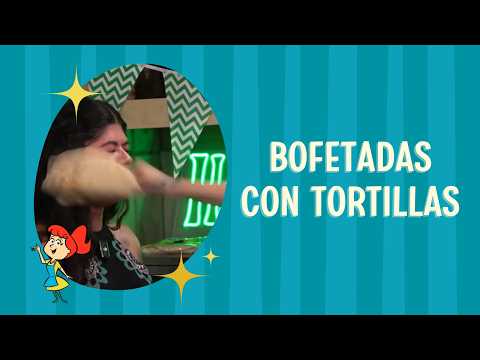 Bofetadas con Tortillas!