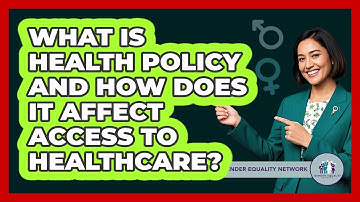 What Is Health Policy And How Does It Affect Access To Healthcare? - Gender Equality Network