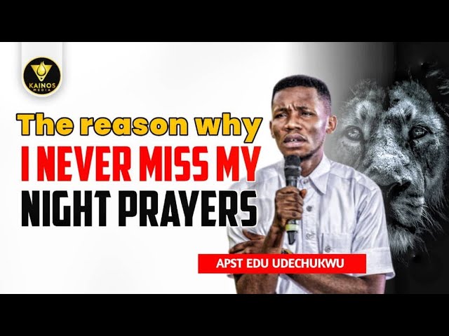 The Reason Why I Never Miss My Night Prayers - Apostle Edu Udechukwu class=