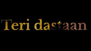 Teri dastaan - full song lyrics video