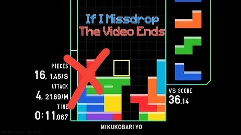 TETRIS But If I Missdrop,The Video Ends