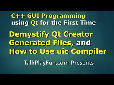 Qt#04 - Demystify Qt Creator Generated Files and uic Compiler