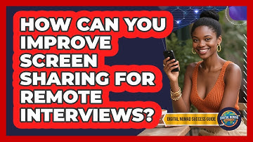 How Can You Improve Screen Sharing For Remote Interviews? - Digital Nomad Success Guide