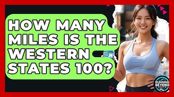 How Many Miles Is the Western States 100? | Running Beyond Limits