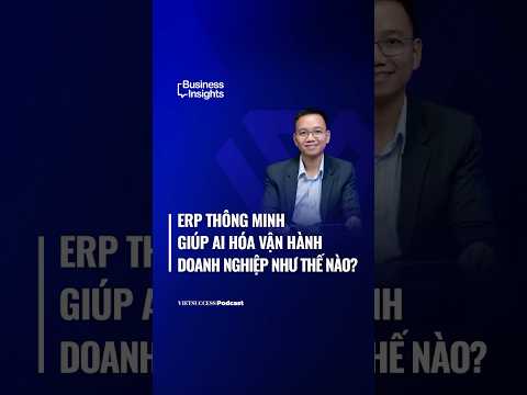 ERP thông minh giúp AI hóa vận hành doanh nghiệp như thế nào? | Business Insights #75