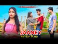 Jane wale laut kar aaya kyon nahi  sad heart touching love story  b praak payal dev  sj love o