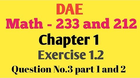DAE Math 233 Chapter 1 Exercise 1.2 Question No. 3 Part 1 And 2
