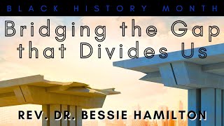 Rev. Dr. Bessie Hamilton: Bridging the Gap that Divides Us