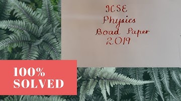 ICSE 2019 PHYSICS PAPER SOLVED