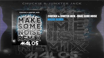 Chuckie & Junxterjack - Make Some Noise (MALOS REMIX)