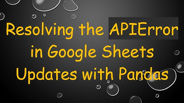 Resolving the APIError in Google Sheets Updates with Pandas