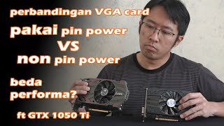 Pakai pin power vs Non pin power? - perbandingan VGA card GTX 1050 Ti Colorful & Vurrion