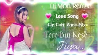 Love Dj Song ♡ Cir Cuit ♡  Singh Bajna ♡ Tere Bin Kese Jiya ....Dj Mon Remix