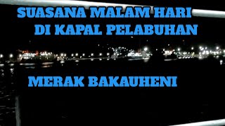 SUASANA MALAM HARI DI KAPAL PELABUHAN MERAK BAKAUHENI