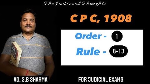 CPC, 1908(Order 1;Rule 8-13)
