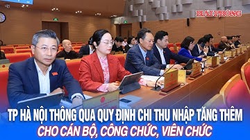 TP Hà Nội thông qua quy định chi thu nhập tăng thêm cho cán bộ, công chức, viên chức