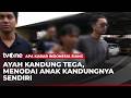 Ancam Bunuh Korban, Ayah Tega Rudapaksa Anak Kandung | AKIS tvOne