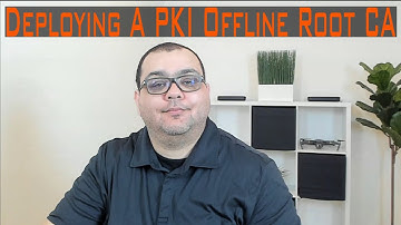 Deploying a PKI Offline Root CA - SECNET E13