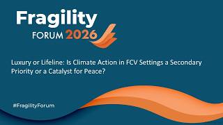Luxury or Lifeline: Is Climate Action in FCV Settings a Secondary Priority or a Catalyst for Peace?