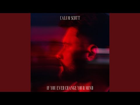 Capa da música If You Ever Change Your Mind, de Calum Scott