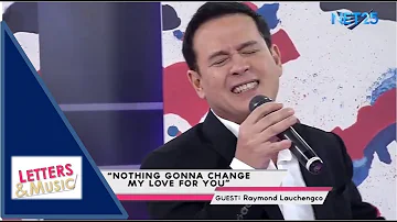 RAYMOND LAUCHENGCO - NOTHING GONNA CHANGE MY LOVE FOR YOU (NET25 LETTERS AND MUSIC)