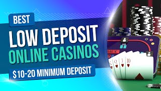 Best Low Deposit Online Casinos / $10 – $20 minimum deposit.
