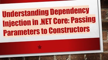 Understanding Dependency Injection in .NET Core: Passing Parameters to Constructors