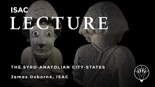 James Osborne | The SyroAnatolian City States: A Neglected Iron Age Culture