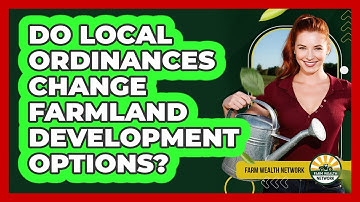 Do Local Ordinances Change Farmland Development Options?