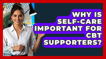 Why Is Self-care Important For CBT Supporters? - CBT Toolkit