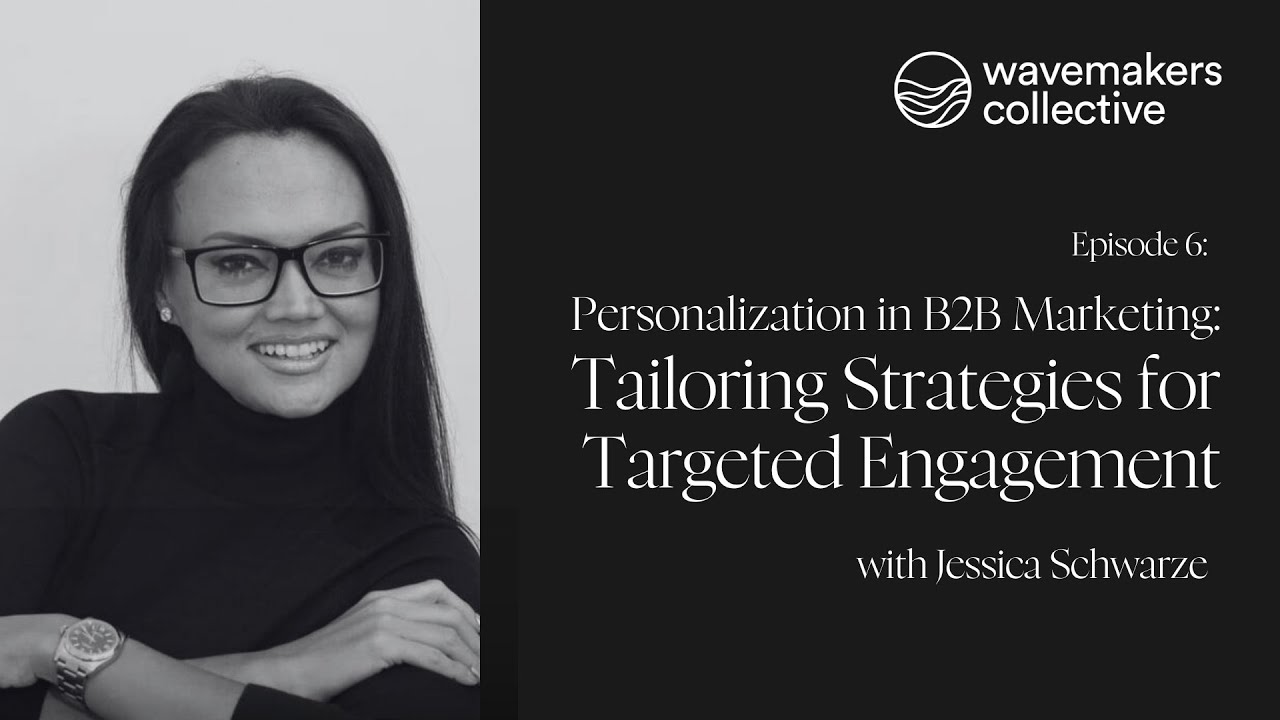 Personalization in B2B Marketing: Tailoring Strategies for Targeted Engagement with Jessica Schwarze