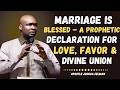 MARRIAGE IS BLESSED – A PROPHETIC DECLARATION FOR LOVE, FAVOR &amp; DIVINE UNION | Apostle Joshua Selman