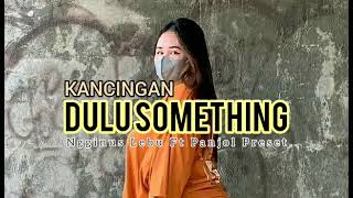 KANCINGAN DULU SOMETHING NGGINUS LEBU FT PANJOL PRESET