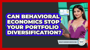 Can Behavioral Economics Stop Your Portfolio Diversification? - Wealth Advisor Success Hub