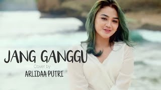 JANG GANGGU (Lirik) Cover by Arlida Putri