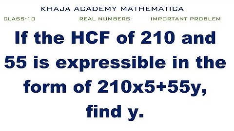If the HCF of 210 and 55 is expressible in the form of 210x5+55y, find y. CLASS 10 REAL NUMBERS