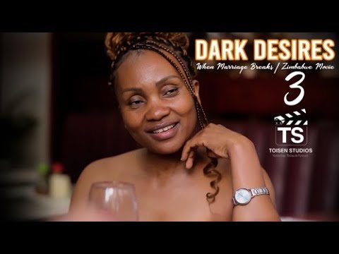 Dark Desires 3 When Marriage Breaks Zimbabwe Movie