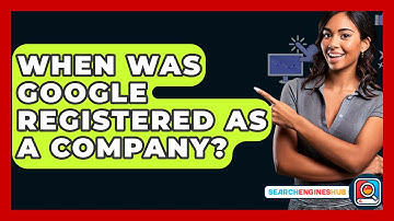 When Was Google Registered As A Company? - SearchEnginesHub.com