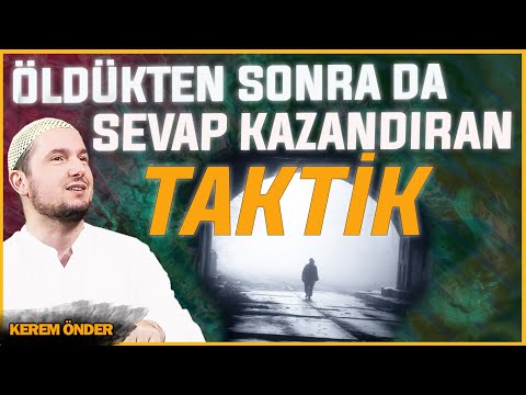 Öldükten sonra da çok sevap kazandıran taktik! / Kerem Önder