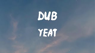 Yeat - Dub (Lyrics) | (Hey, hey) I'm spinnin' off these Percs like I'm a laundromat