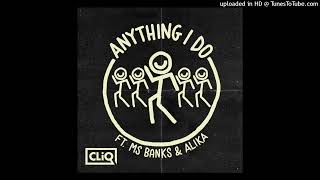 CLiQ - Anything I Do ft. Ms Banks, Alika (CLEAN) Resimi