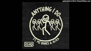 CLiQ - Anything I Do ft. Ms Banks, Alika (CLEAN)