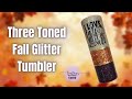 Three Tone Glittered Fall Tumbler | Glittered Fall Tumbler Tutorial | Water Slide and Vinyl Decals